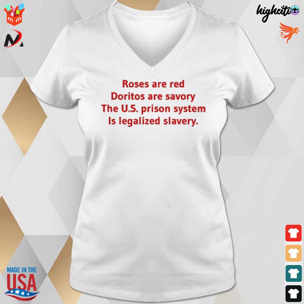 het internet Reproduceren de eerste Roses are red doritos are savory the us prison system is legalized slavery  t-shirt, hoodie, sweater, long sleeve and tank top