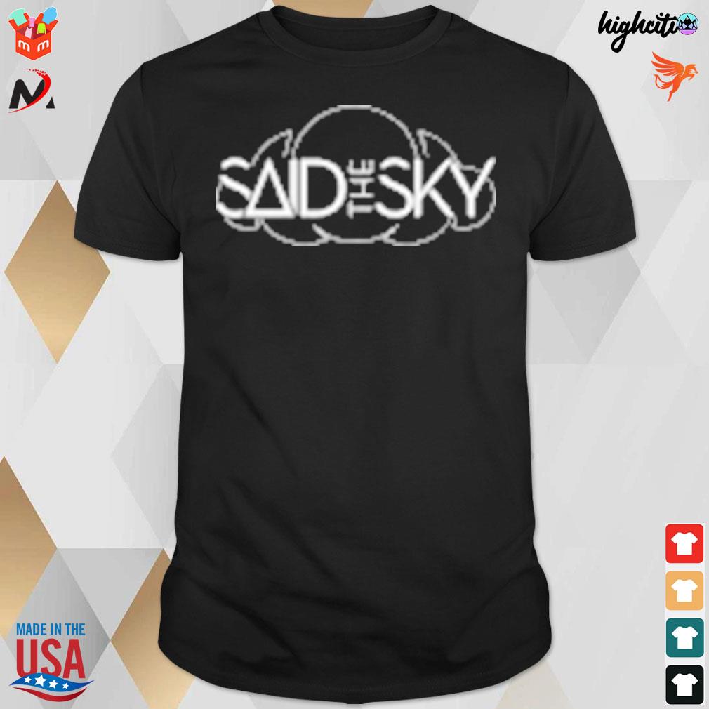 Said the sky t-shirt