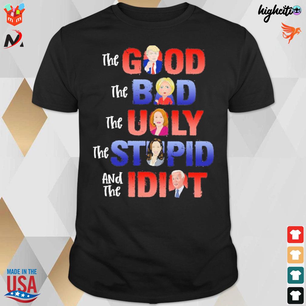 The good the bad the ugly the stupid and the idiot Trump Biden Hally t-shirt