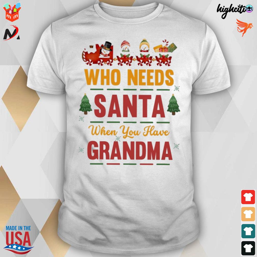 Who needs santa when you have grandma christmas t-shirt