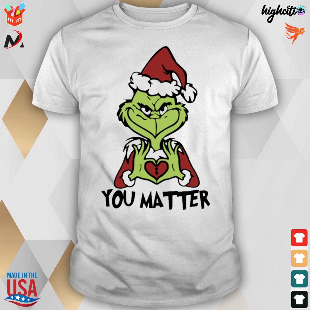 You matter love Grinch christmas t-shirt