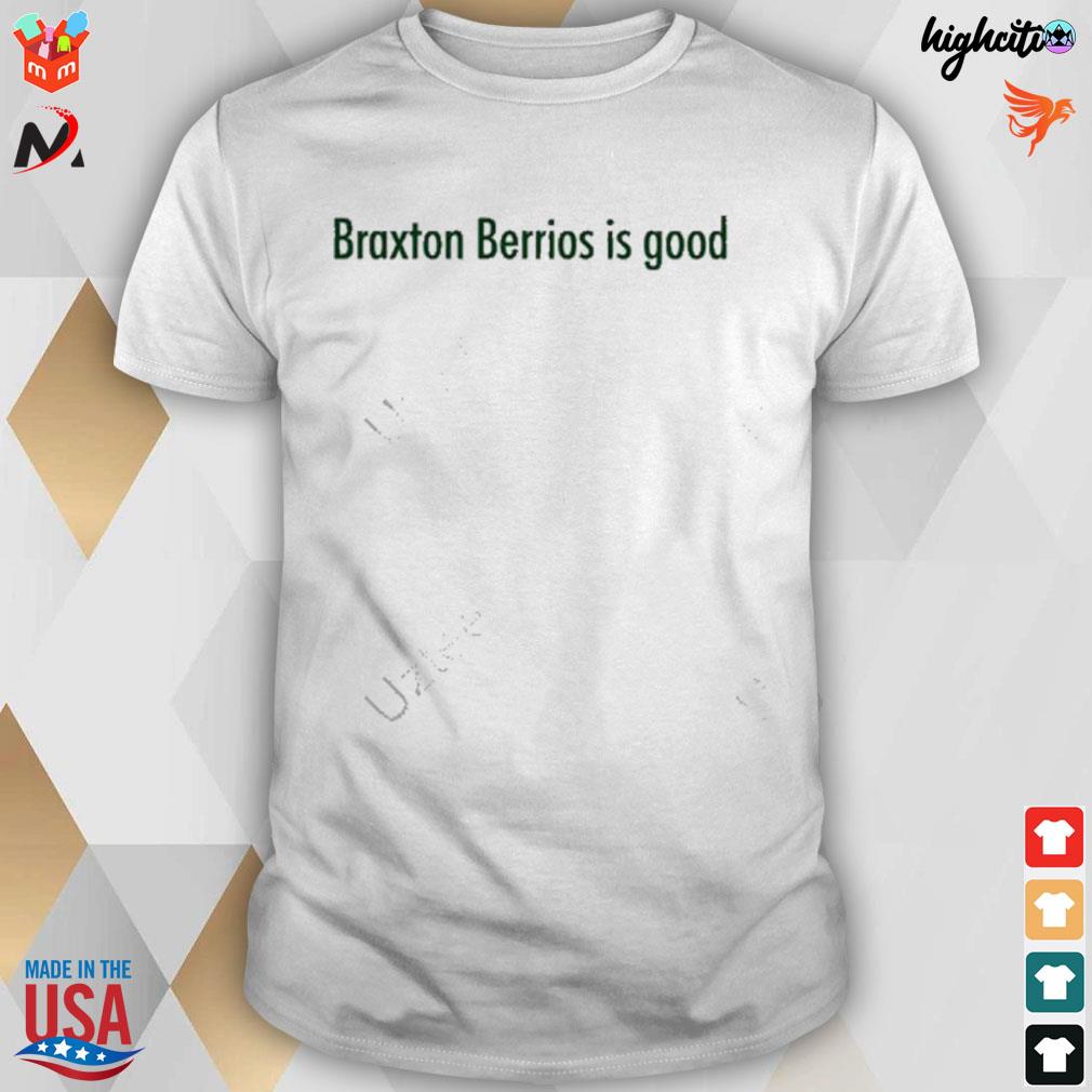 Braxton Berrios is good t-shirt, hoodie, sweater, long sleeve and tank top