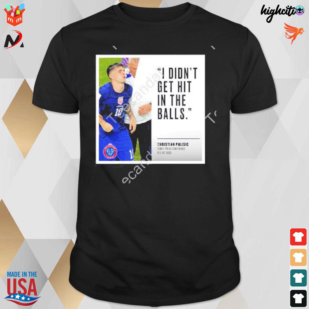 Christian Pulisic I didn't get hit in the balls t-shirt