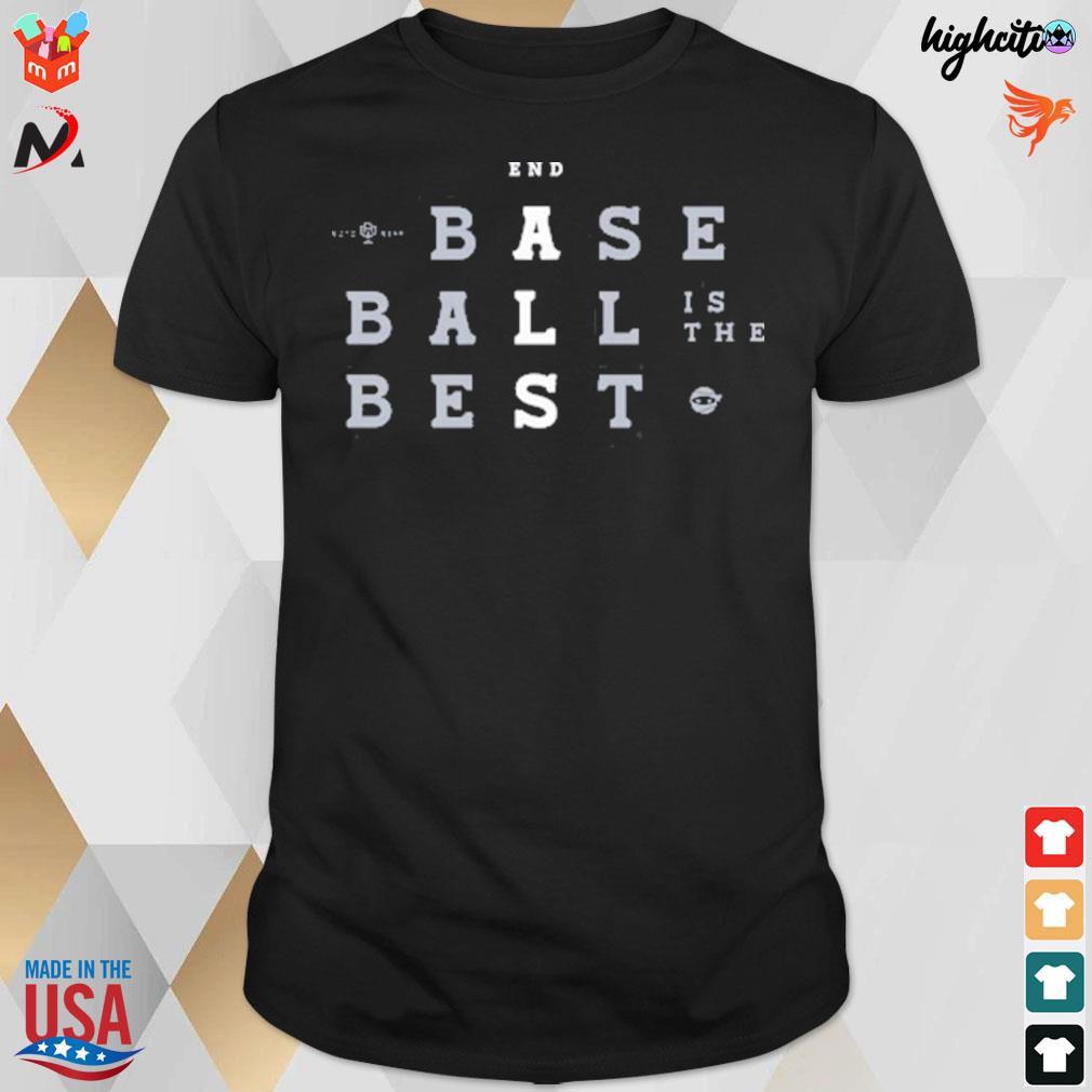 End baseball is the best t-shirt