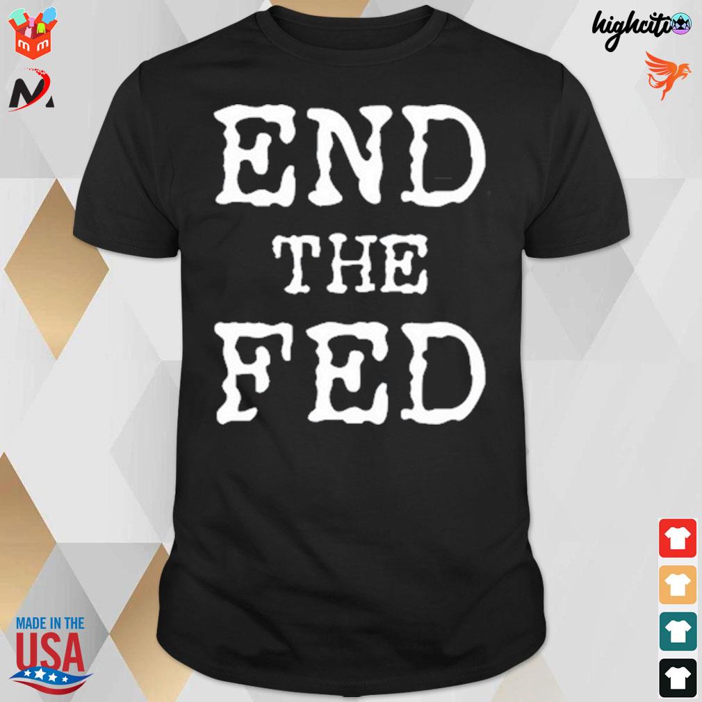 End the fed t-shirt