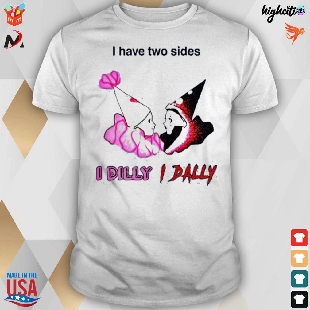 I have two sides I dilly I dally t-shirt