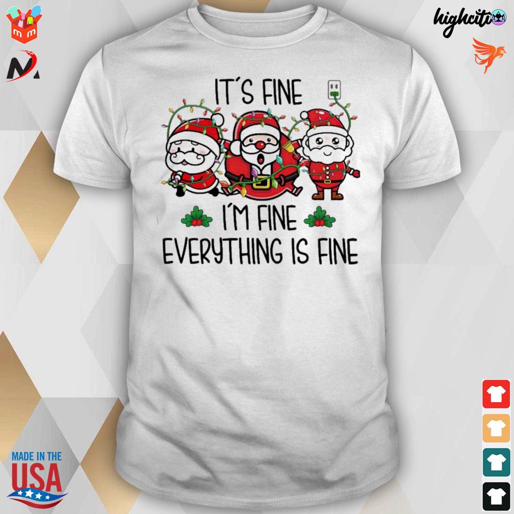 I'm fine I'm fine everything is fine Santa Claus christmas t-shirt