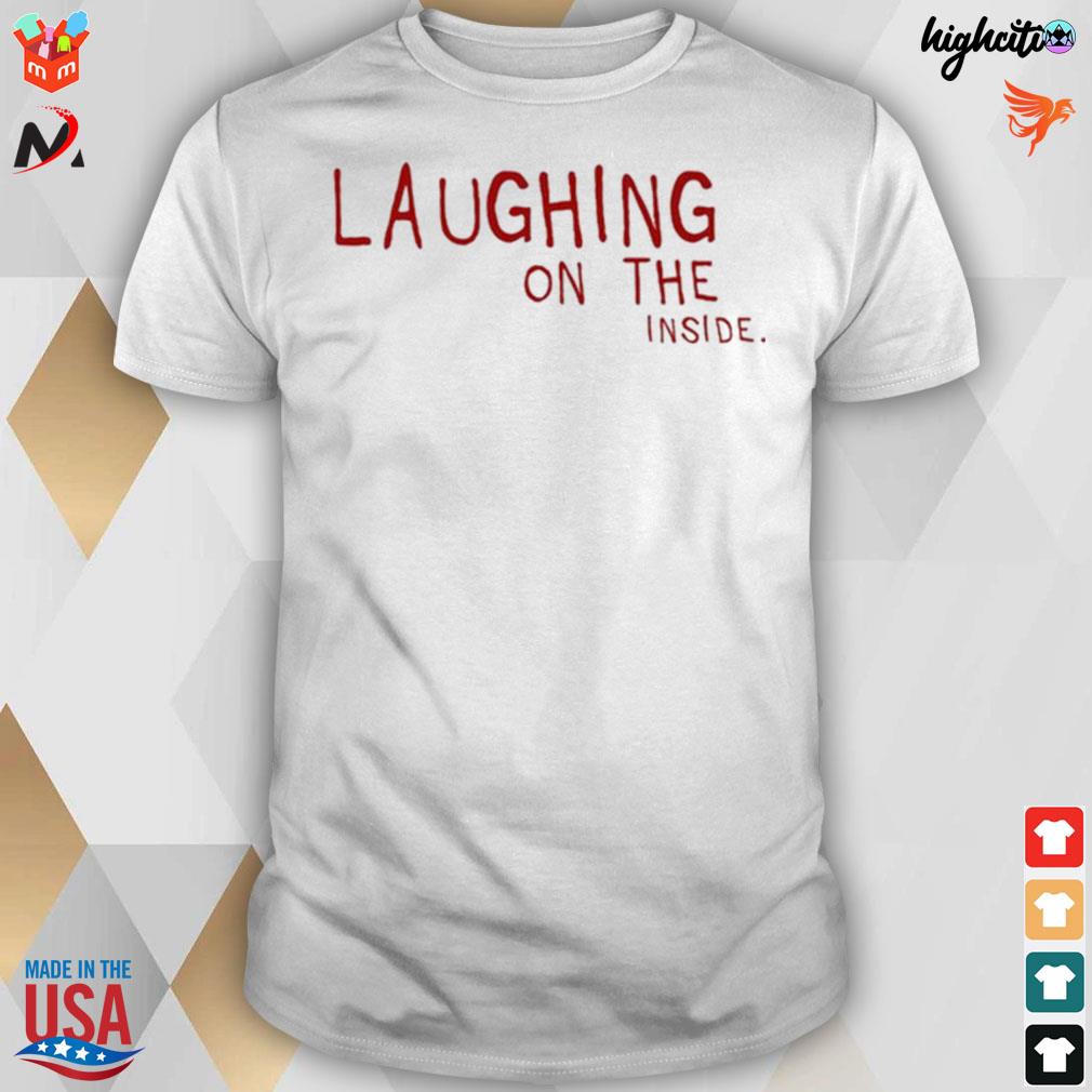 Laughing on the inside t-shirt