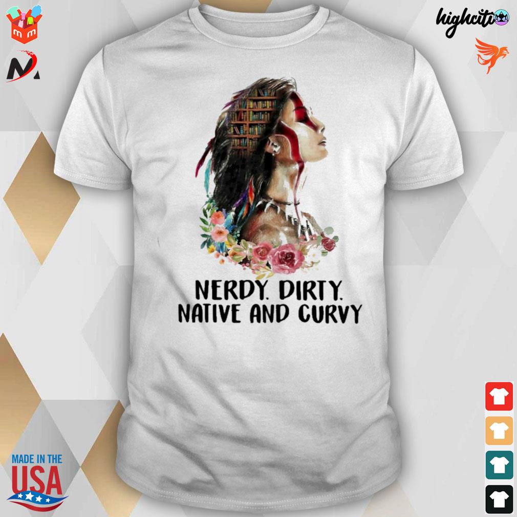 Native American nerdy dirty native and curvy t-shirt