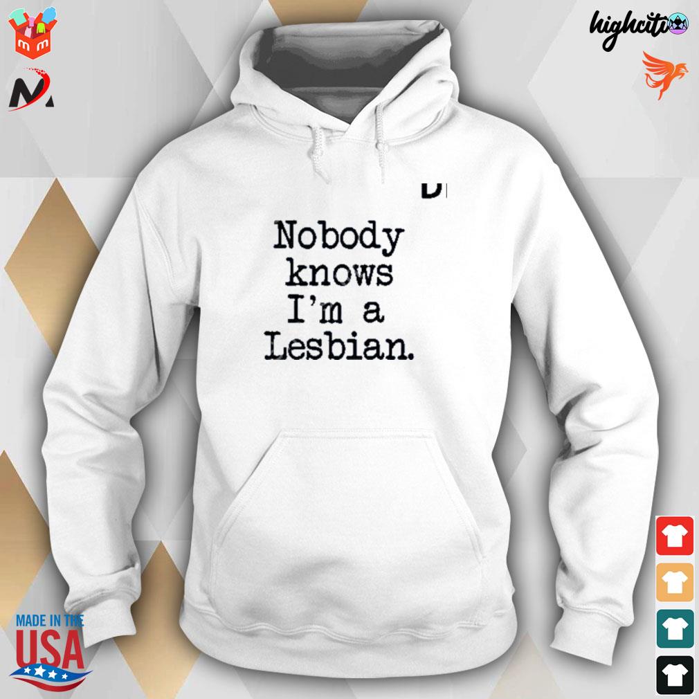 Nobody knows I'm a lesbian t-shirt, hoodie, sweater, long sleeve and tank  top