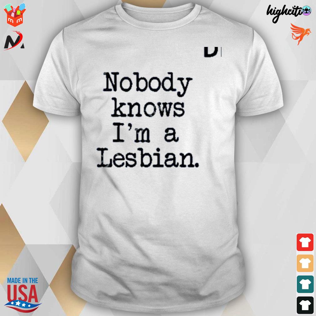 Nobody knows I'm a lesbian t-shirt