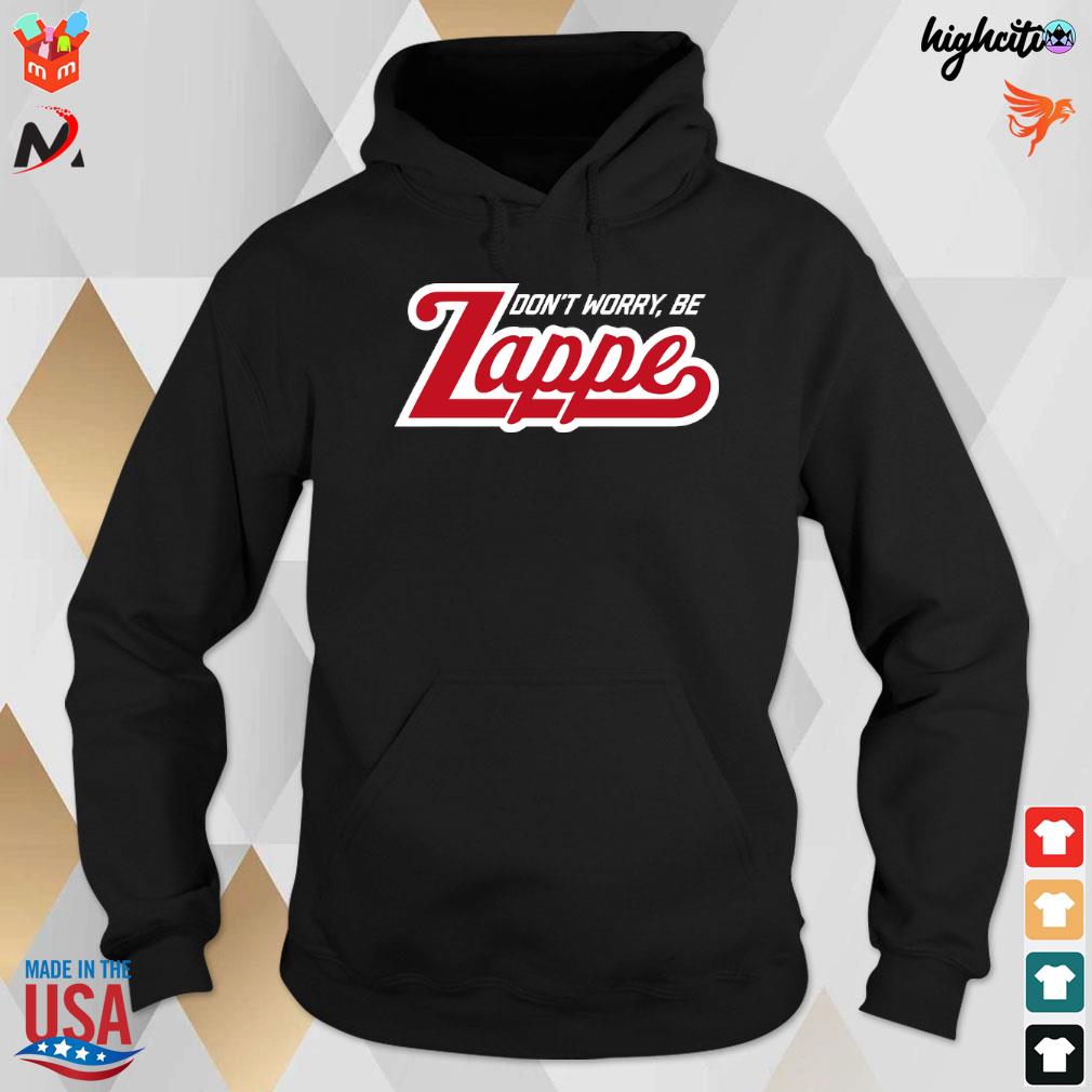 Official Bailey zappe don't worry be zappe T-shirt, hoodie, sweater, long  sleeve and tank top