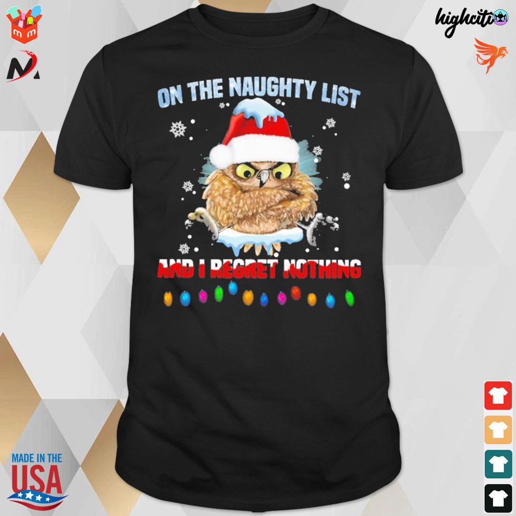 On the naughty list and I regret nothing owl christmas t-shirt