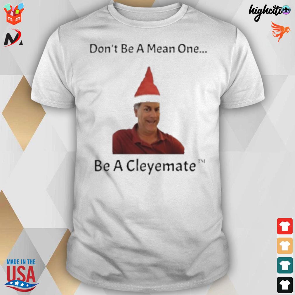 Rodger Cleye don't be a mean one be a cleyemate christmas t-shirt
