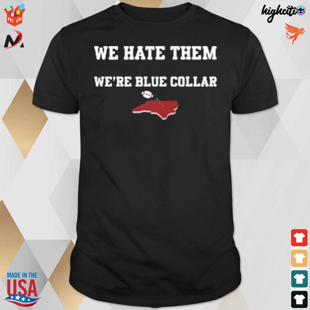 They don't like us we hate them they're elitists we're blue collar t-shirt
