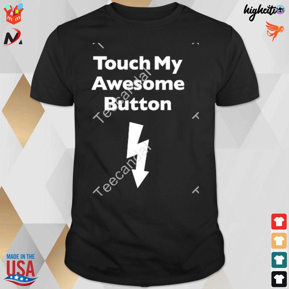 Touch my awesome button t-shirt