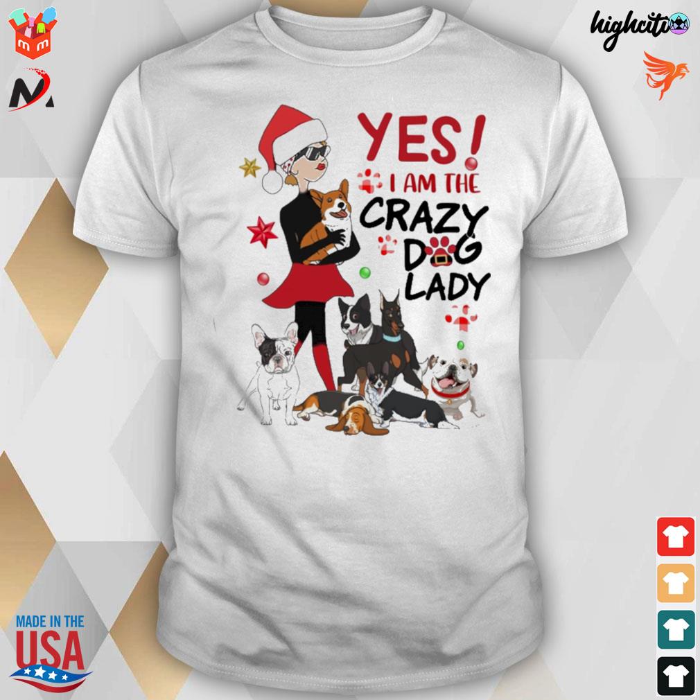 Yes I am the crazy dog lady Christmas crazy lady t-shirt