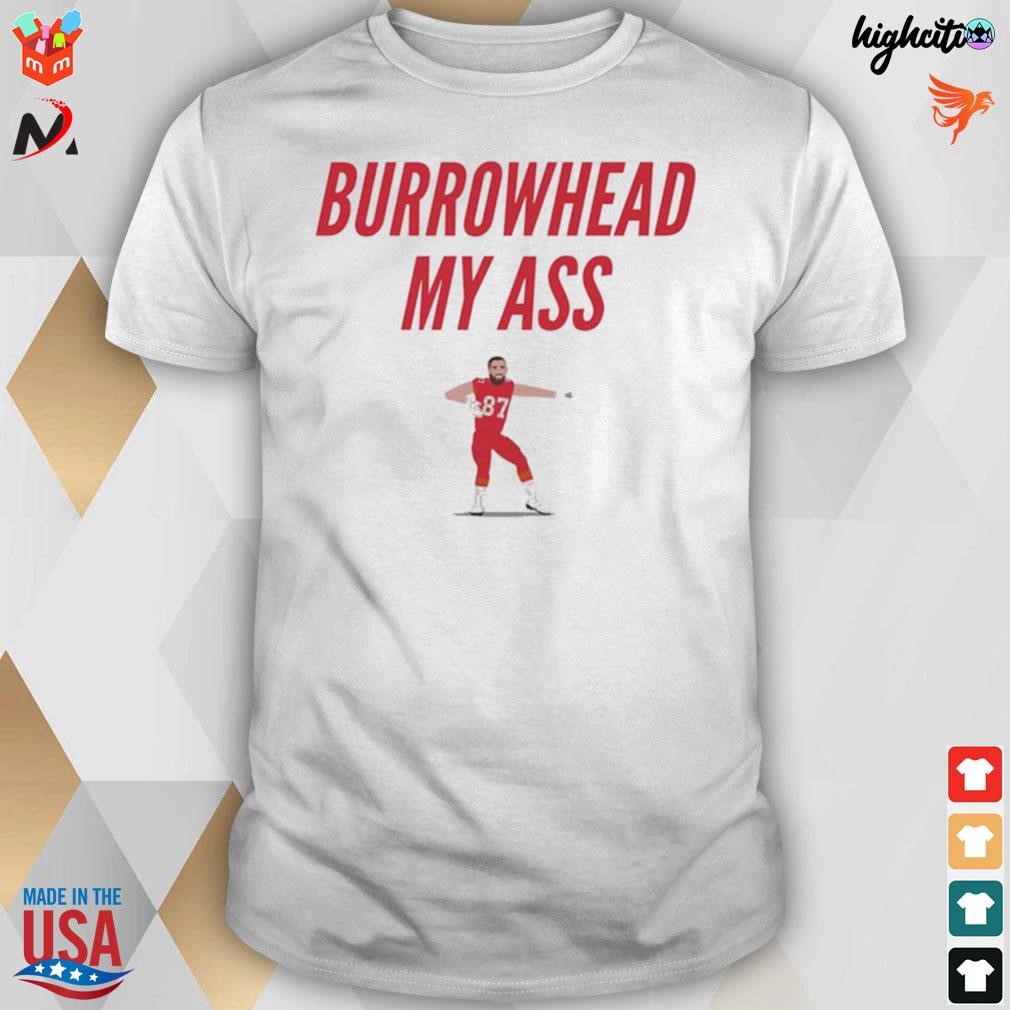 Burrowhead my ass Kelce Kansas city Chiefs t-shirt