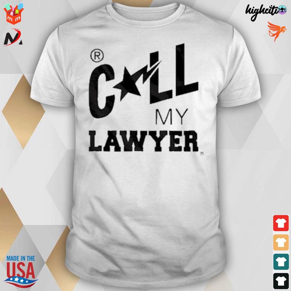 Call my lawyer t-shirt