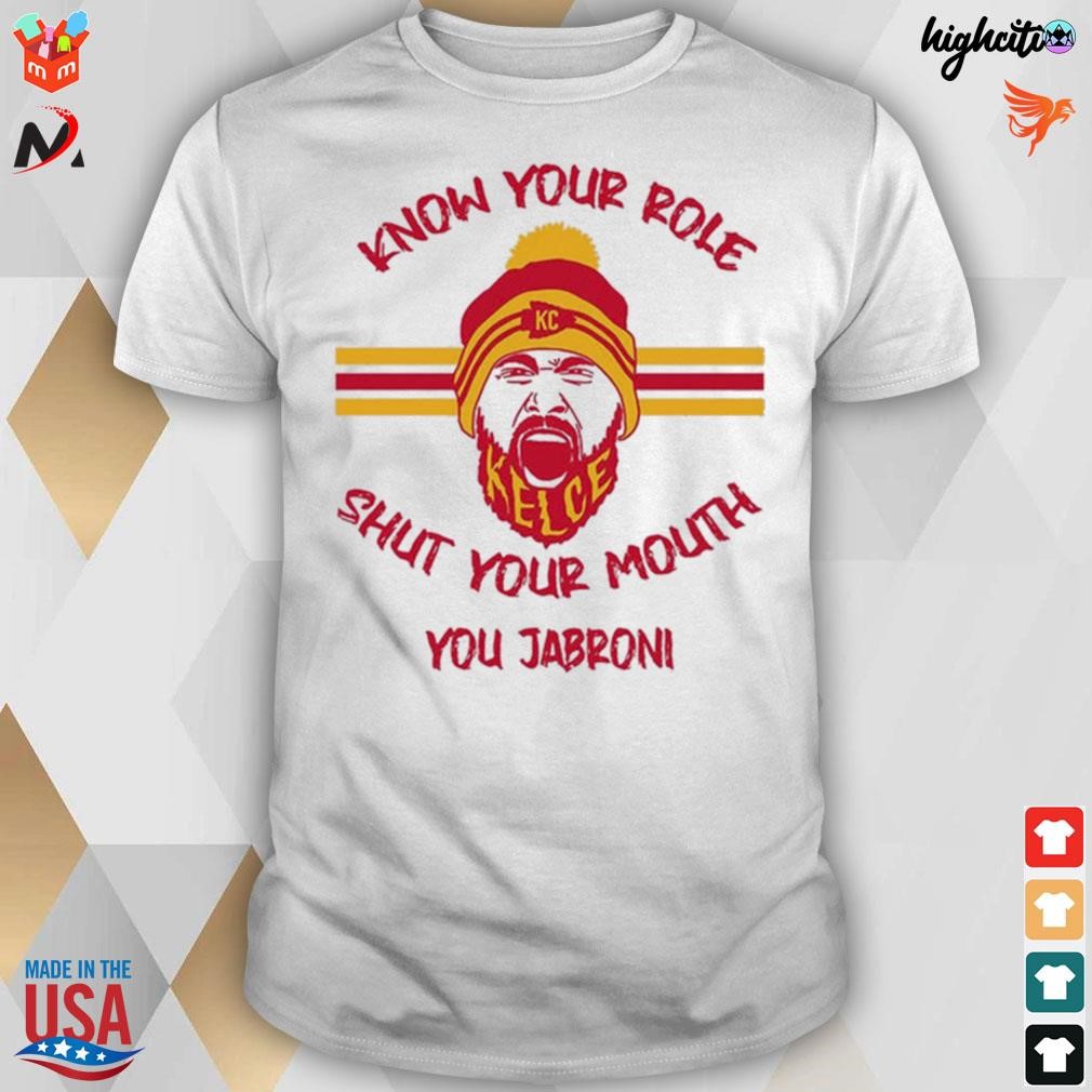 Know your role shut your mouth you jabroni Travis Kelce Kansas city Chiefs t-shirt