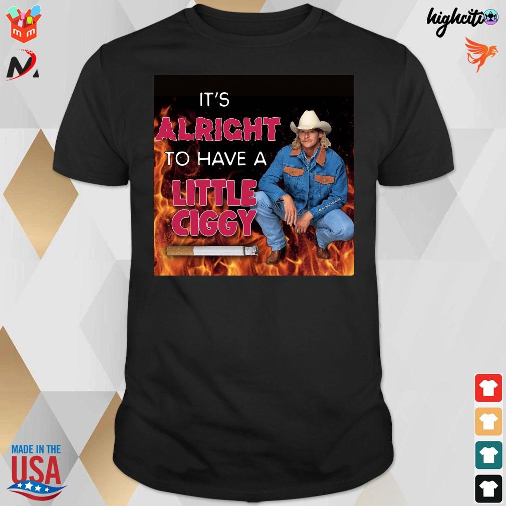 Official Alan Jackson it's alright to have a little ciggy cigarette and fire black t-shirt