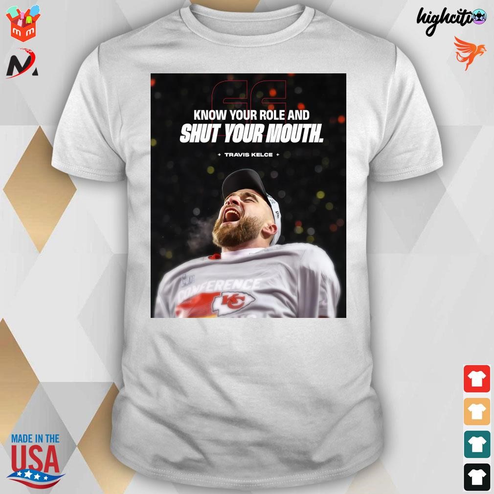 Official Kansas city Chiefs know your role and shut your mouth Travis Kelce t-shirt