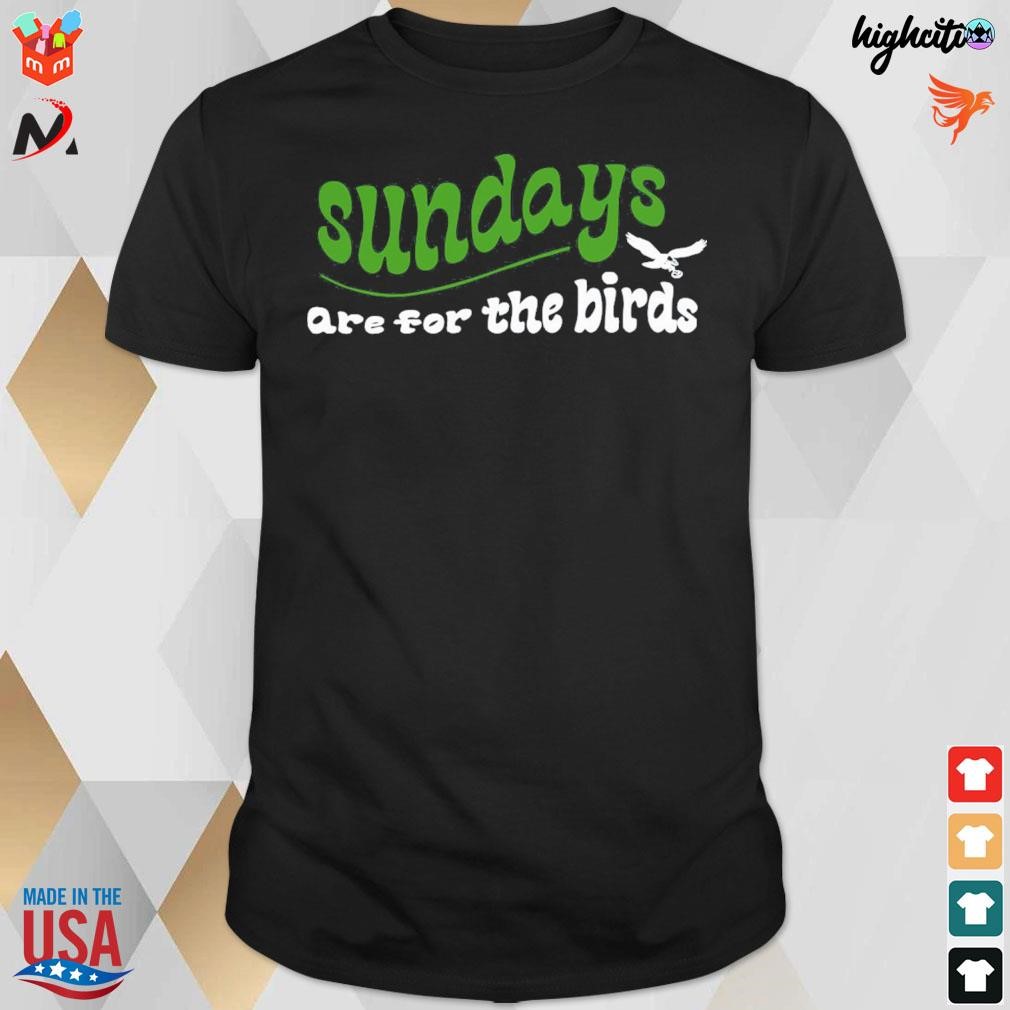 Sundays are for the birds super bowl t-shirt