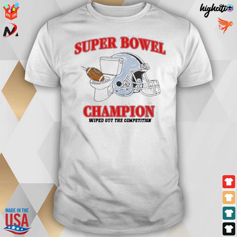 Super bowel champion wiped out the competition t-shirt