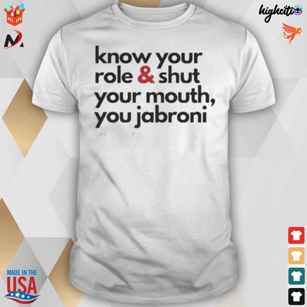 Travis kelce know your role and shut your you jabronI t-shirt