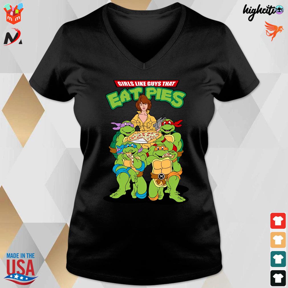 Ninja Turtles Girls Like Guys That Eat Pies Shirt - Bring Your