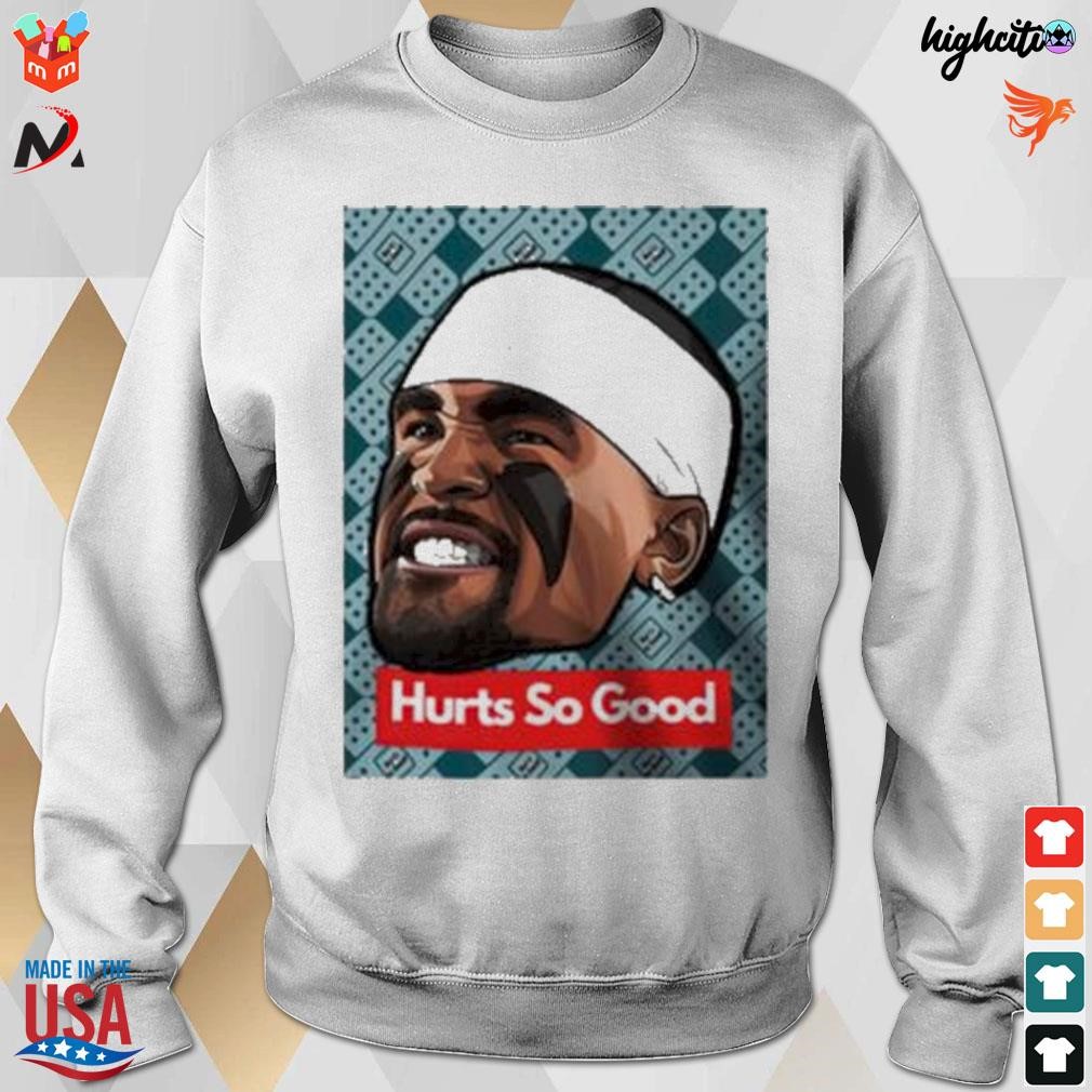 Jalen Hurts Hurts So Good Shirt, hoodie, sweater, long sleeve and tank top