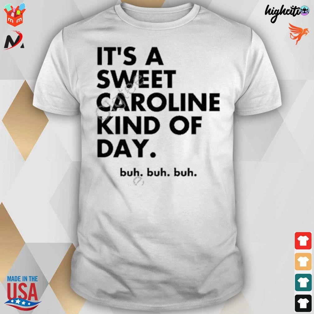 It's a sweet caroline kind of day buh buh buh t-shirt