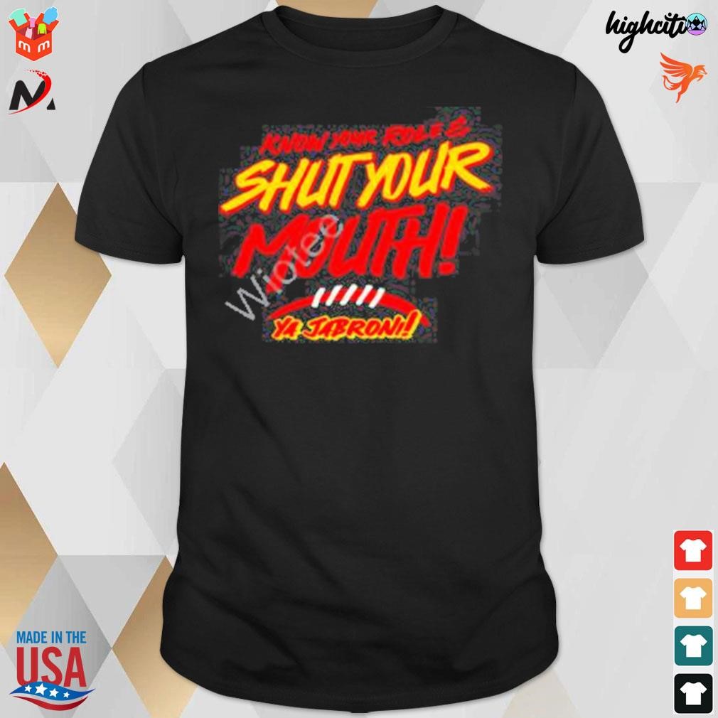 Know your role and shut your mouth ya Jabroni t-shirt