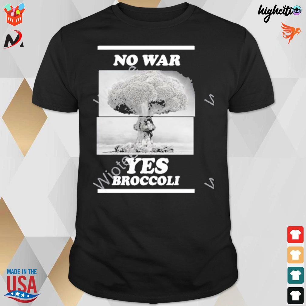 No war yes broccoli t-shirt