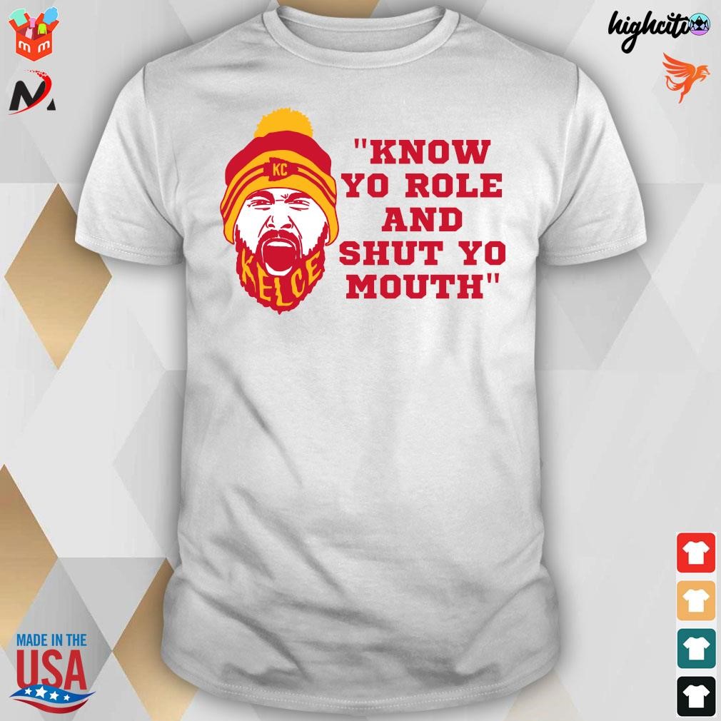 Kc Chiefs Kelce Quote Know Your Role And Shut Your Mouth Shirt Longsleeve