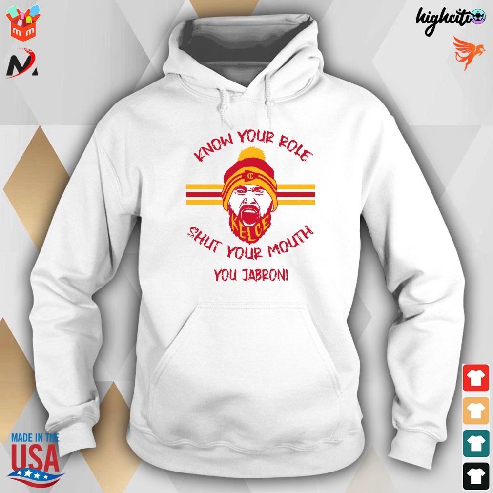 Kansas city Chiefs know your roll and shut your mouth jabroni know your role  travis kelce shirt, hoodie, longsleeve tee, sweater