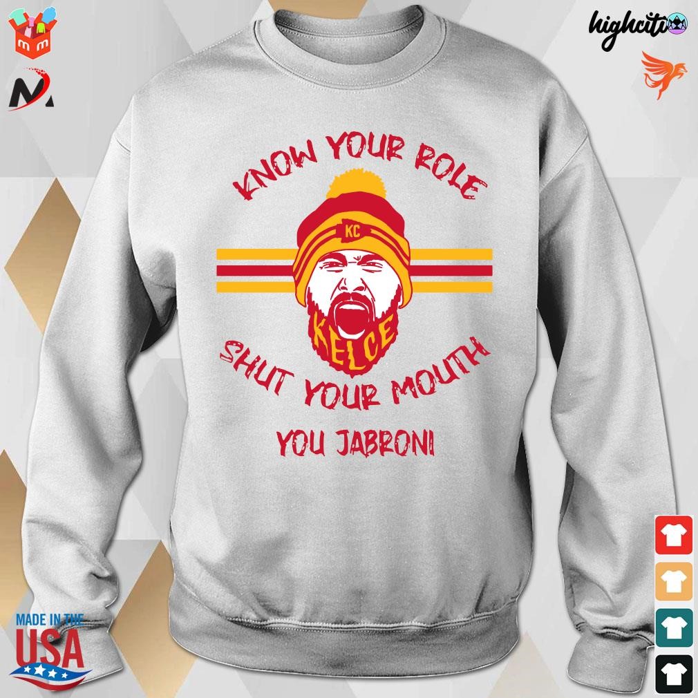 Official travis kelce know your role and shut yo mouth you jabron T-shirt,  hoodie, tank top, sweater and long sleeve t-shirt