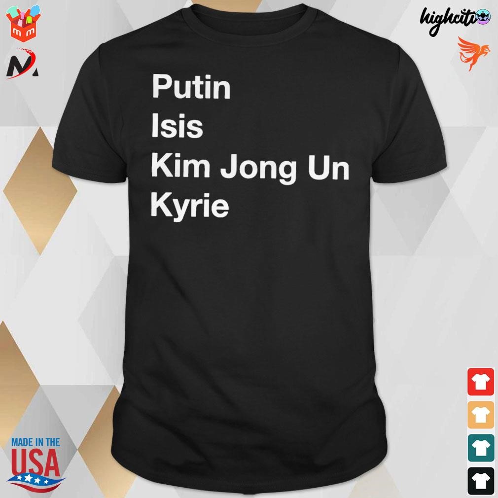 Putin Isis Kim Jong Un Kyrie t-shirt