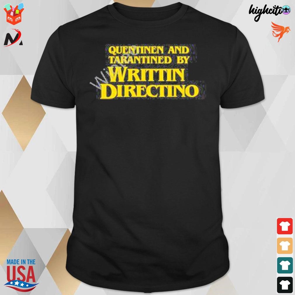 Quentinen and tarantined by writtin directino t-shirt