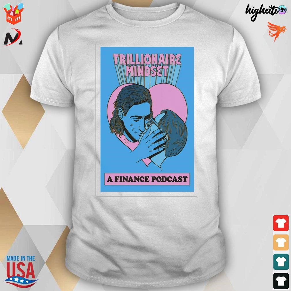 Trillionaire mindset 50k kiss tmg a finance podcast poster t-shirt