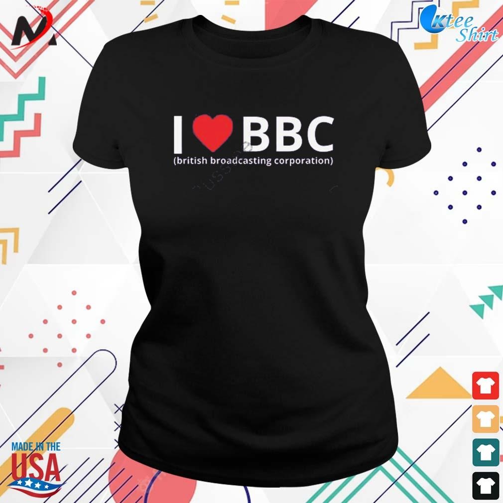 Best i love bbc British broadcasting corporation t-shirt, hoodie, sweater,  long sleeve and tank top