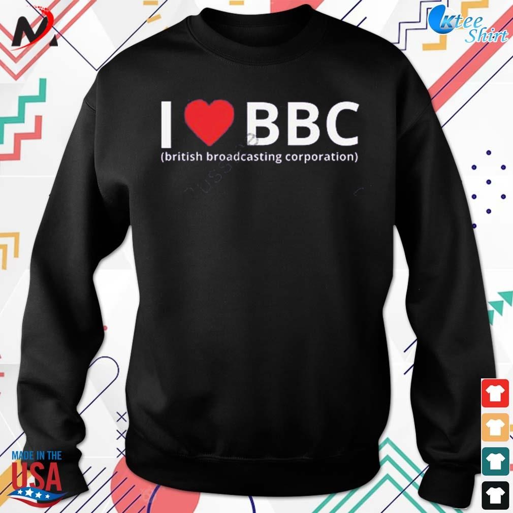 Best i love bbc British broadcasting corporation t-shirt, hoodie, sweater,  long sleeve and tank top