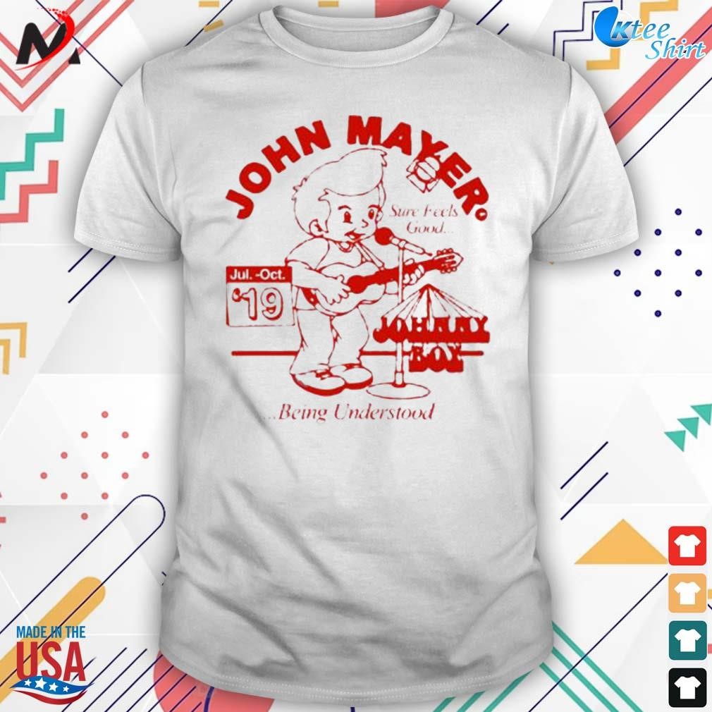 Best john mayer John boy being understood sure feels good t-shirt