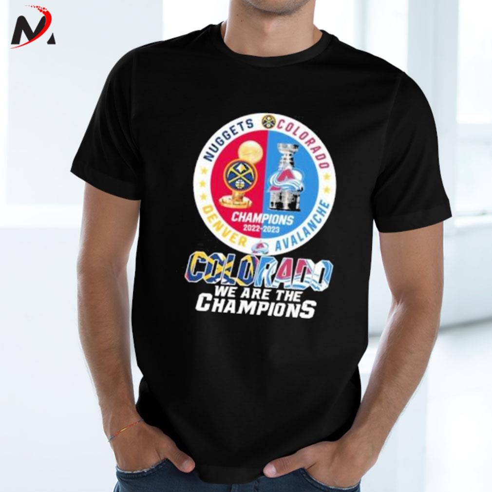 Official Denver Nuggets vs Colorado Avalanche Champions 2022-2023 Colorado  We are the Champions shirt, hoodie, longsleeve, sweatshirt, v-neck tee