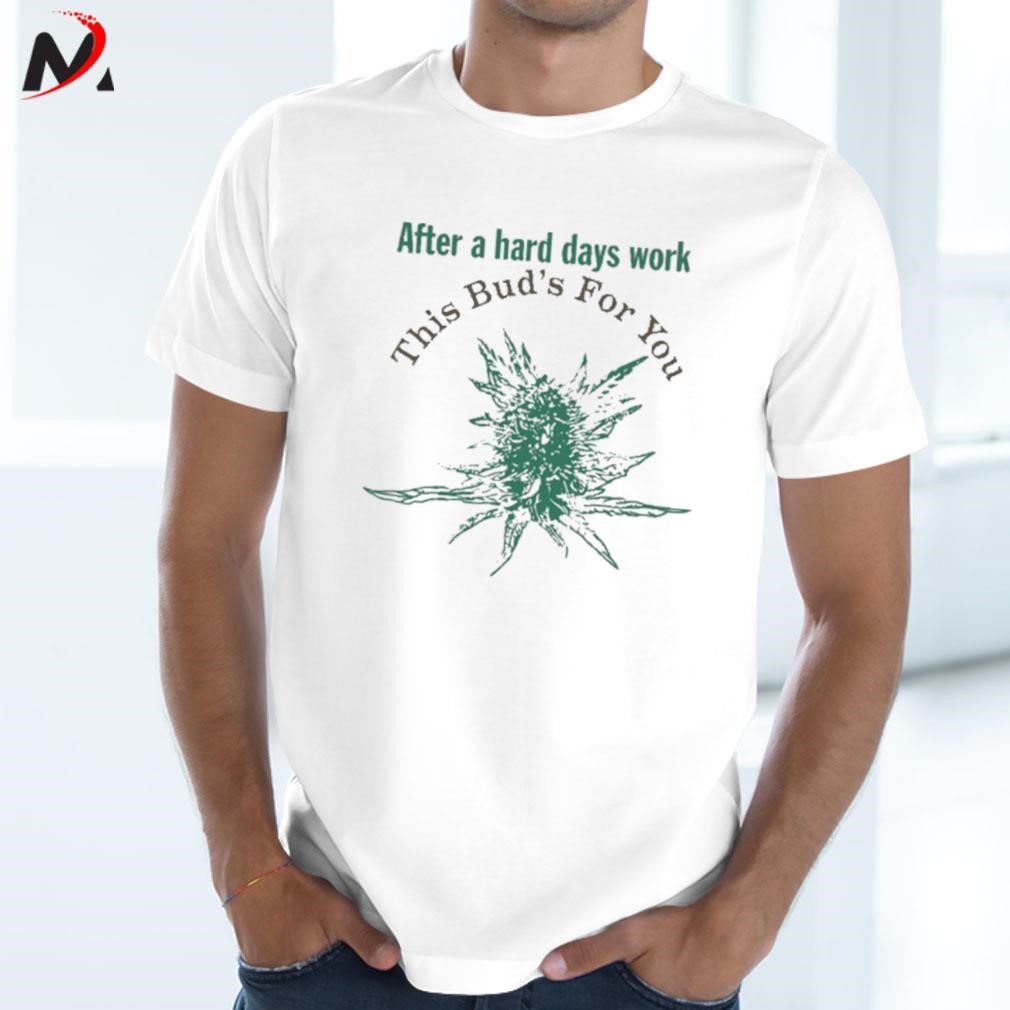 Awesome After a hard days work this bud's for you art design t-shirt
