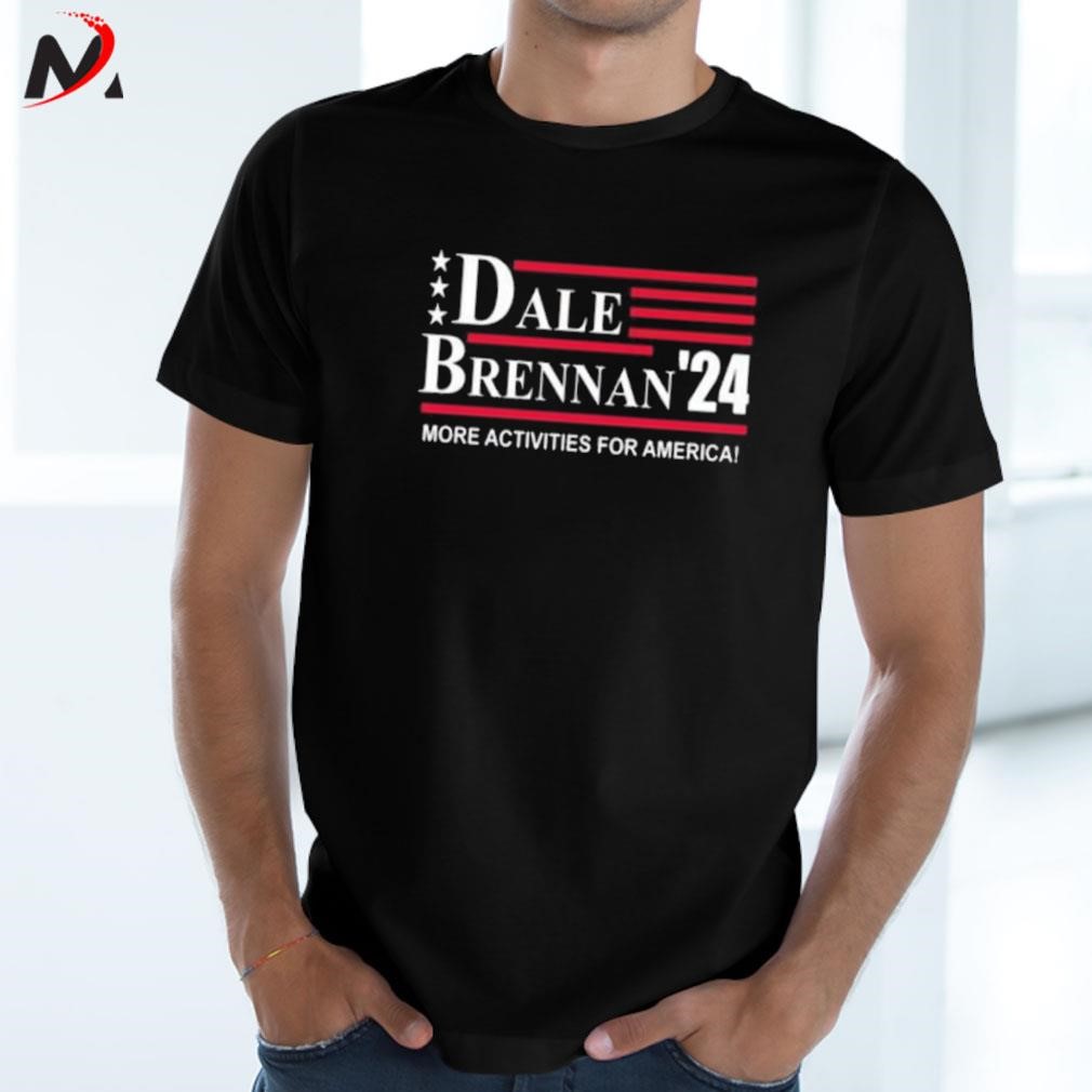 Awesome Dale brennan 2024 more activities for America t-shirt