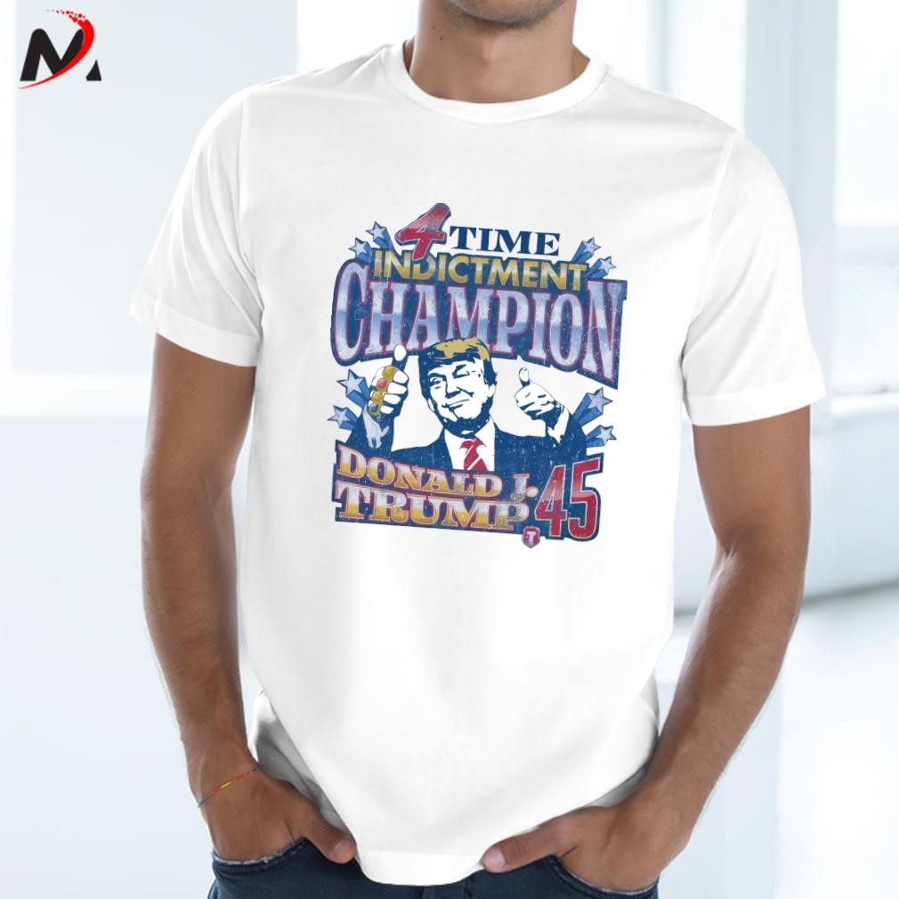 4 Time Indictment Champion Donald J.Trump 45 Shirt, hoodie