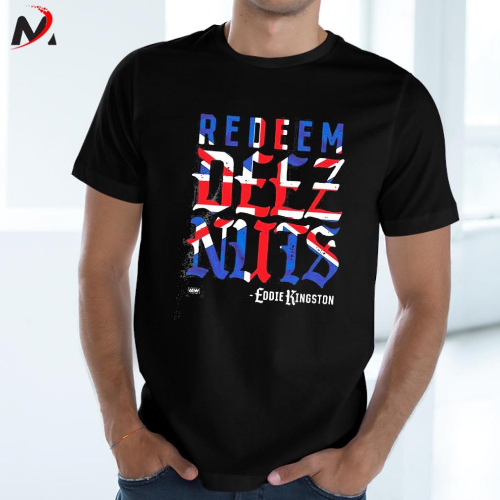 Awesome Eddie Kingston Redeem Deez Nuts Uk text design T-shirt