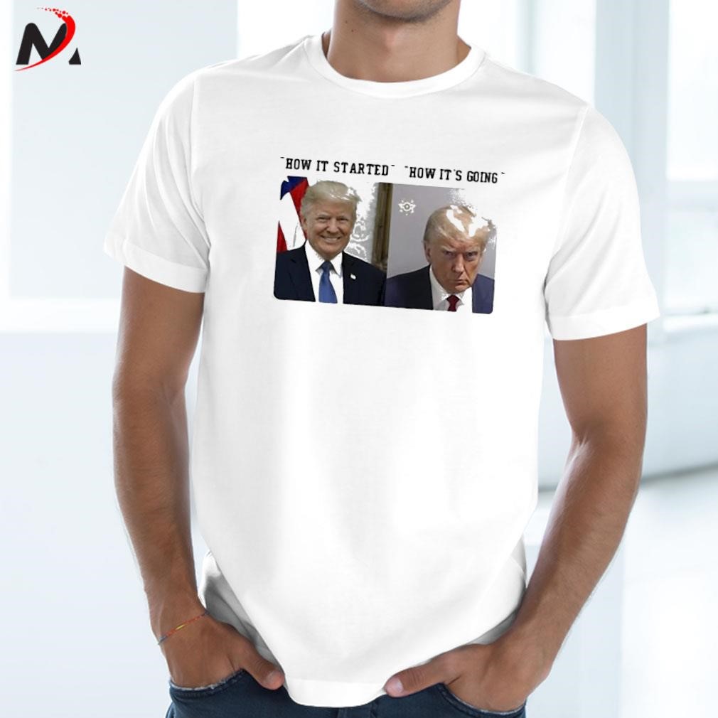 Awesome How It Started How It’s Going Donald Trump Mugshot photo design T-shirt