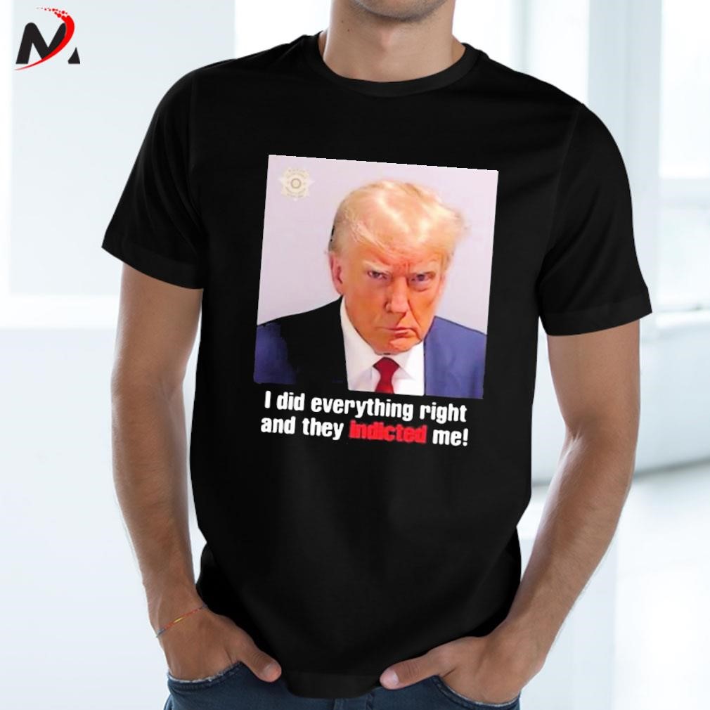 Awesome I Did Everything Right And They Indicted Me Donald Trump Mugshot photo design T-shirt
